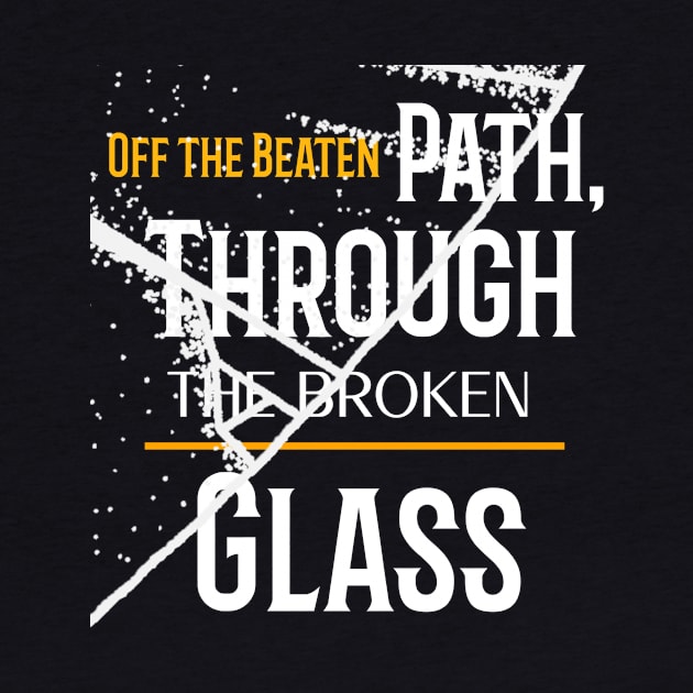 OFF THE BEATEN PATH THROUGH THE BROKEN GLASS by urbanpathfinderattire